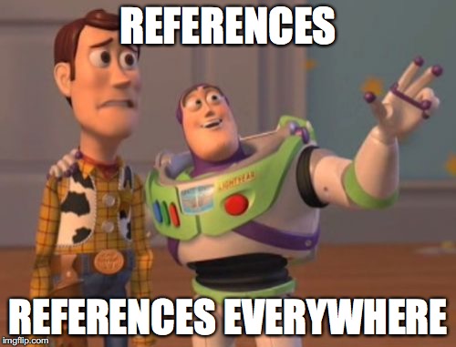 References. References everywhere. (a Toy Story meme)